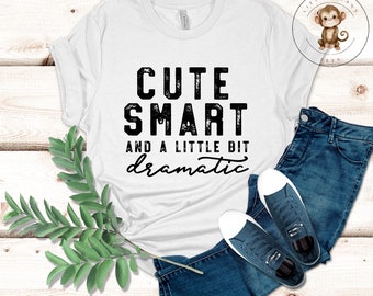 Cute Smart and a Little Bit Dramatic T-Shirt | Funny Womens Girls Shirt | Gift for Her | Mom Gift