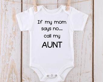 If My Mom Says No Call My Aunt Onesie® | Custom Baby Onesie® | Cute Custom Tshirt | Aunt Onesie®