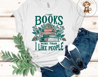 I Like Books More than People T-Shirt | Bookish Womens Shirt | Gift for Her | Girls Birthday Mothers Day Gift
