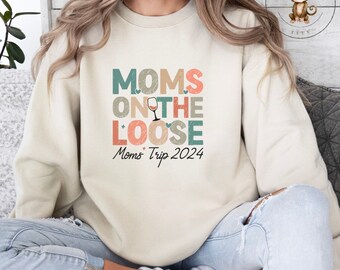 Moms On the Loose Girls Trip Shirt | Custom Girls Trip 2024 Sweatshirt | Moms Trip|  Gift for Her