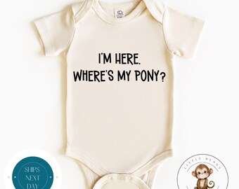 Im Here Wheres My Pony Baby Onesie® | Cute Pony Onesie® | Ranch Baby Onesie® | Custom Kids Tshirt