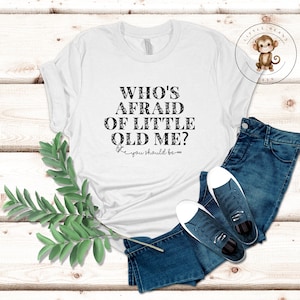 Who&#39;s Afraid of Little Old Me T-Shirt |  Girl Mom Ladies Shirt | Poetry |