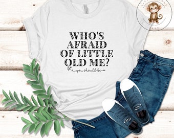 Who's Afraid of Little Old Me T-Shirt |  Girl Mom Ladies Shirt | Poetry |