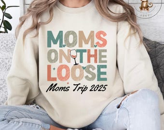 Moms On the Loose Girls Trip Shirt | Custom Girls Trip 2025 Sweatshirt | Moms Trip|  Gift for Her