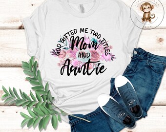 God Gifted Mom Auntie T-Shirt | Aunt Mom Shirt | Gift for Her | Aunt Gift