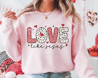 Womens Love Like Jesus Sweatshirt | Ladies Valentine's Day Shirt | Christian Valentine Gift  | Cute Girly Valentine Crewneck