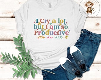 I Cry A Lot But Im So Productive T-Shirt | Taylor Fan Girl Mom Shirt | Gift for Her | Do it With A Broken Heart
