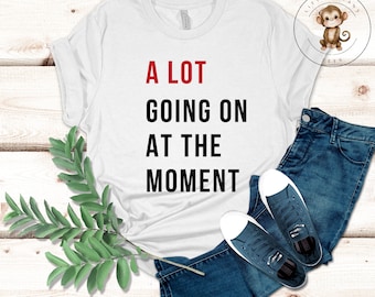 A Lot Going on at the Moment T-Shirt | Taylor Fan Girl Mom Shirt | Gift for Her