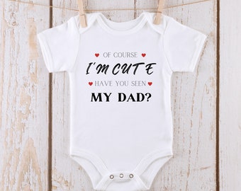 If You Think I am Cute Seen my Dad Onesie® | Funny Baby Onesie® | Custom Kids Tshirt | Baby Bodysuit | Dad Onesie®