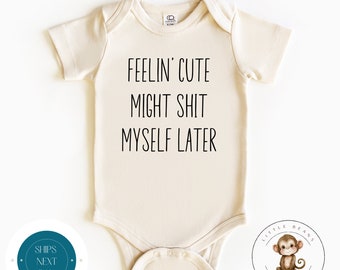 Feelin Cute Might Shit Myself Baby Onesie® | Funny Baby Onesie® | Cute Baby Shower Gift | Natural Onesie®