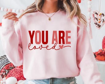 Womens Valentine You Are Loved Sweatshirt | Valentine's Day Shirt | Valentine Gift | Valentine Crewneck