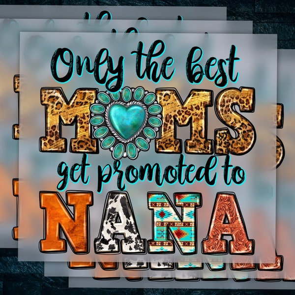 Best Moms Promoted to Nana Design - Western Design, Mother's Day Gift, Heat Transfer, DTF, Ready-to-Press