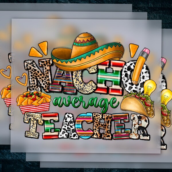 Cinco De Mayo Nacho Average Teacher Design, Mexico Theme Ready to Press, Heat Transfer, DTF, School Theme