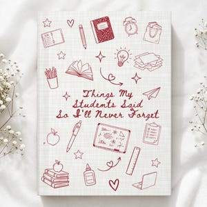 May include: A rectangular notebook with a white grid pattern cover featuring red line-art illustrations of school supplies and the text "Things My Students Said So I'll Never Forget" printed in the center in a cursive red font.
