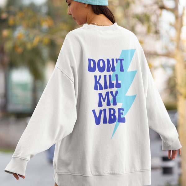 Don't Kill My Vibe Sweatshirt - Positivity, Protecting my vibes, minimalist