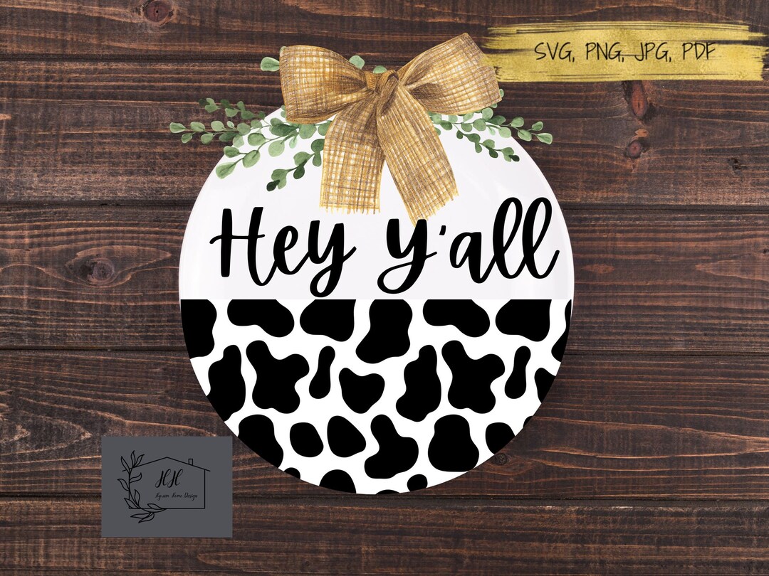 SVG, Hey Y'all Svg, Door Hanger SVG, Farmhouse Sign, Cow Print SVG ...
