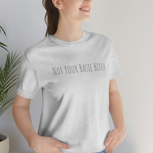 Not Your Basic Bitch Shirt, Bitch Shirt, Bitch Tee, Bitch Tshirt, Basic Bitch, Basic Bitch Tee