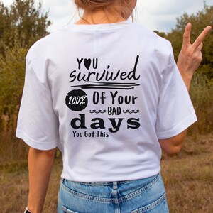 You Survived Shirt Print on Back ONLY, Motivational Shirt, Encouraging Shirt, Shirt to Encourage People Behind You, Love Shirt, Positivity