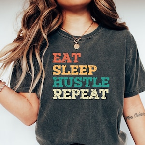 Eat Sleep Hustle Repeat Shirt, Comfort Colors, Funny Tee, Hustle Shirt, Eat Sleep Repeat Tee, Humorous Tee, Fun Mom Shirt, Fun Dad Shirt
