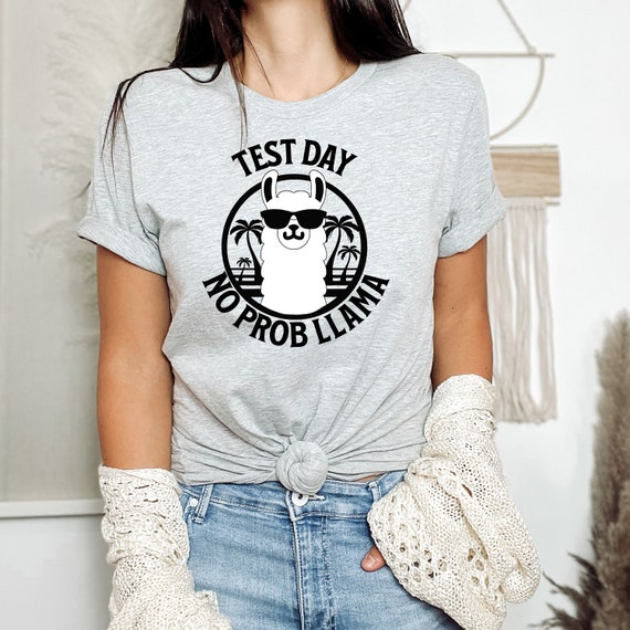 Test Day No Probllama Funny Testing T Shirt Tee Llama Design Test Day No Probllama Funny Testing T Shirt Tee Llama Design