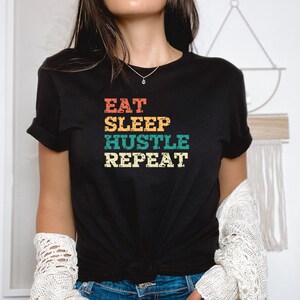 Eat Sleep Hustle Repeat Shirt, Funny Tee, Hustle Shirt, Eat Sleep Repeat Tee, Humorous Tee, Fun Mom Shirt, Fun Dad Shirt