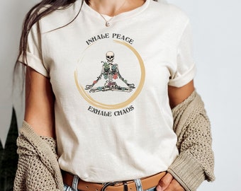 Skeleton Inhale Peace Shirt, Skeleton Exhale Chaos Shirt, Skeleton Shirt, Skeleton Tee, Skeleton Yoga Shirt, Yoga Shirt, Funny Yoga Shirt