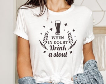 When In Doubt Drink A Stout Shirt, Craft Beer Shirt, Beer Tee, Drink Beer Tee, Drink Beer Shirt, Drink Local, Drink Craft Beer, Craft Tee