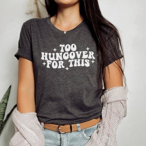 Too Hungover for This Tee, Funny Tee, Humorous Tee, Sarcastic Tee, Funny Shirt, Humorous Shirt, Sarcastic Shirt, Hungover AF, Hungover Shirt