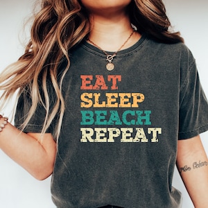 Eat Sleep Beach Repeat, Comfort Colors, Funny Tee, Eat Sleep Repeat Tee, Humorous Tee, Fun Mom Shirt, Fun Dad Shirt