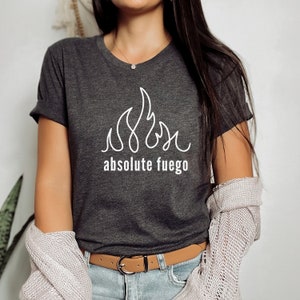 Absolute Fuego Tee, Fuego Tee, Fuego Shirt, Absolute Fuego Shirt, Fuego Tshirt, Funny Shirt, Humorous Tee, Eres Fuego, Absolute Fire