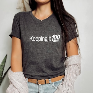 Keeping it 100 Tee, Keeping it real tee, real tee, real shirt, humorous tee, humorous shirt, humorous tshirt, funny tee, funny shirt, funny