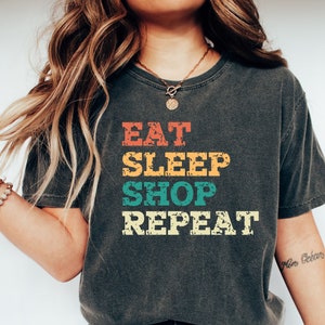 Eat Sleep Shop Repeat Shirt, Comfort Colors, Funny Tee, Shopping Tee, Eat Sleep Repeat Tee, Humorous Tee, Fun Mom Shirt, Fun Dad Shirt