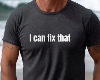 I can fix that shirt, I Can Fix That, Funny Grandpa Shirt, Funny Dad Shirt, Fathers Day Shirt, Fathers Day Gift, Dad Gift, Fun Shirt for Dad