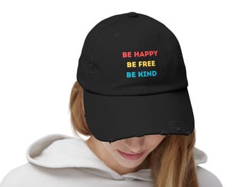 Distressed Cap, Be Happy Be Free Be Kind Dad Hat, Distressed Baseball Cap, Mantra Cap, Positive Vibes Hat, Unisex Cap