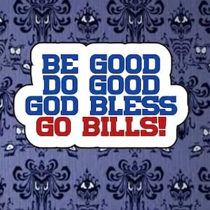 Buffalo Bills | Josh Allen | Be Good Do Good God Bless Go Bills | Vinyl Sticker OR Magnet (Read Description)