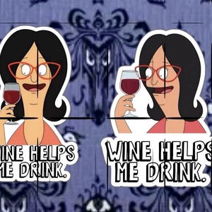 Bob’s Burgers | Linda Belcher | Wine helps me drink (Two options) | Vinyl Sticker | READ DESCRIPTION