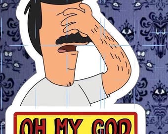Bob’s Burgers | Bob Belcher | Oh My God | Vinyl Sticker | Vinyl Magnet | READ DESCRIPTION