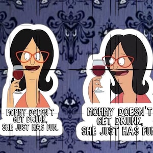 Bob's Burgers | Linda Belcher | Mommy Doesn't Get Drunk (two options) | Vinyl Sticker | READ DESCRIPTION