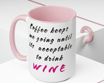 Coffee Keeps Me Going Until Its Acceptable To Drink Wine Mug, Coffee Mug Wine, Coffee Mug Gift, Coffee Lover Mug, Funny Coffee Mug
