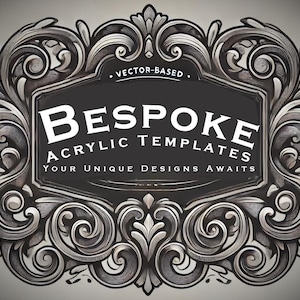 May include: A black and white graphic design with a decorative ornate frame. The text inside the frame reads "Bespoke Acrylic Templates Your Unique Designs Awaits".