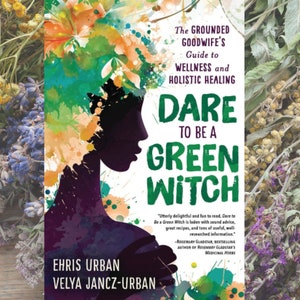 Dare to Be a Green Witch Book By Ehris Urban | Forest Witch Guide to Natural Magick Herbal Wellness Holistic Healing Herbal Infusion