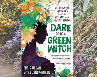 Dare to Be a Green Witch Book By Ehris Urban | Forest Witch Guide to Natural Magick Herbal Wellness Holistic Healing Herbal Infusion