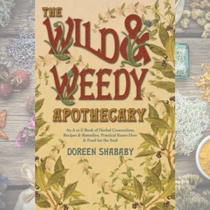 The Wild & Weedy Apothecary Book | Forest Witch Guide to Natural Magick Herbal Wellness Holistic Healing Herbal Infusion Kitchen Witch Guide