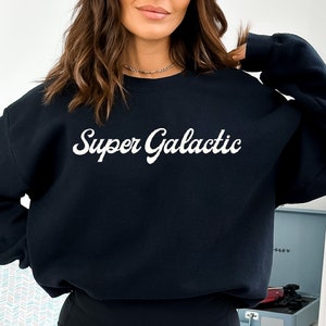 Super Galactic Sweatshirt, Space Sweatshirt, Galaxy