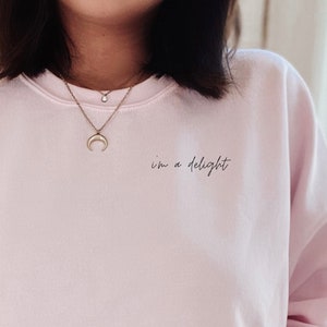 I&#39;m a Delight Cursive Edition Sweatshirt, Sarcastic Self-Love, Sweater Gift Idea
