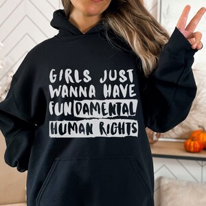 Girls Just Wanna Have Fundamental Human Rights Hoodie, Feminist Sweatshirt, Pro Choice Clothing, Women’s Rights, Equality Gift