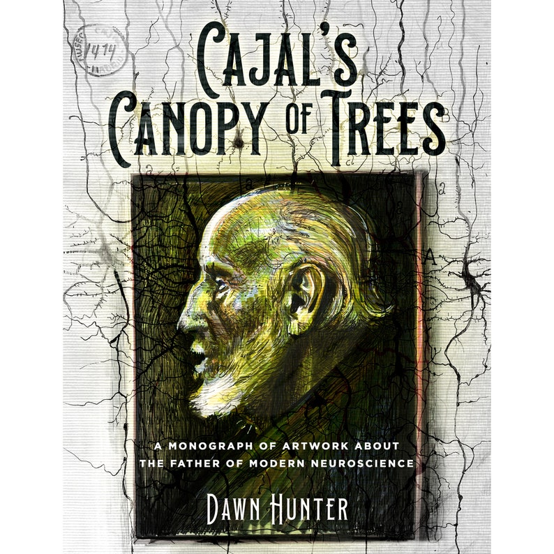 This is the cover art of renowned artist and Fulbright Scholar Dawn Hunter's monograph, Cajal's Canopy of Trees.