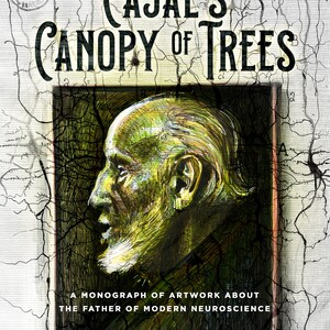 This is the cover art of renowned artist and Fulbright Scholar Dawn Hunter's monograph, Cajal's Canopy of Trees. In the background are pyramidal neurons and in the foreground there is a profile portrait of Cajal.