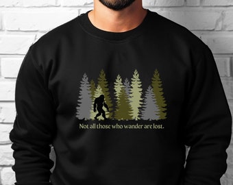 Bigfoot Sasquatch Yeti Unisex Fit Funny Sweatshirt, Not All Those Who Wander Are Lost Forest Camping Hiking Explore the Outdoors Sweatshirt