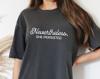 Feminist Inspirational Quote Comfort Colors T-Shirt, Feminism Tee, Women's Rights Empowerment, Self-Care Tee, Nevertheless She Persisted